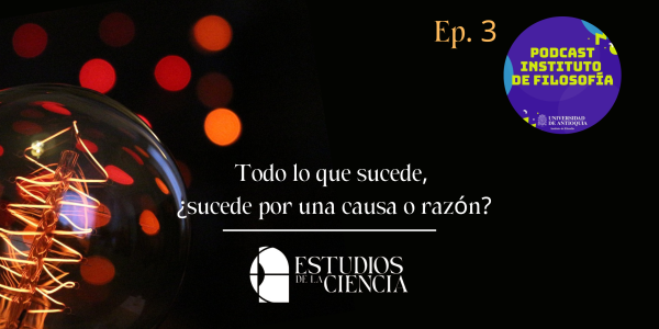 Episodio 3 - todo lo que sucede, sucede por una causa o razon